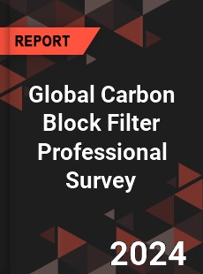 Global Carbon Block Filter Professional Survey Report