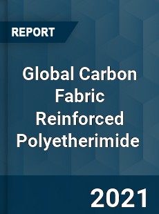 Global Carbon Fabric Reinforced Polyetherimide Market