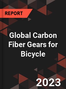 Global Carbon Fiber Gears for Bicycle Industry