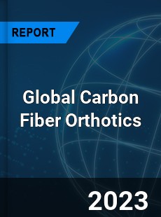 Global Carbon Fiber Orthotics Industry