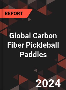 Global Carbon Fiber Pickleball Paddles Industry