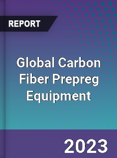 Global Carbon Fiber Prepreg Equipment Industry