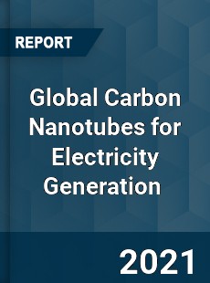 Global Carbon Nanotubes for Electricity Generation Market