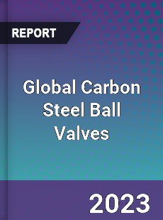 Global Carbon Steel Ball Valves Market