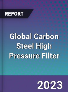 Global Carbon Steel High Pressure Filter Industry