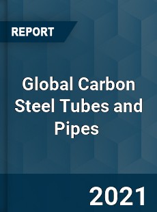 Global Carbon Steel Tubes and Pipes Market