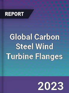 Global Carbon Steel Wind Turbine Flanges Industry