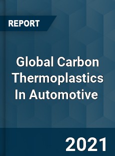 Global Carbon Thermoplastics In Automotive Market