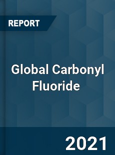 Global Carbonyl Fluoride Market