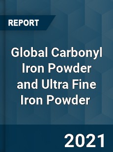 Global Carbonyl Iron Powder and Ultra Fine Iron Powder Market