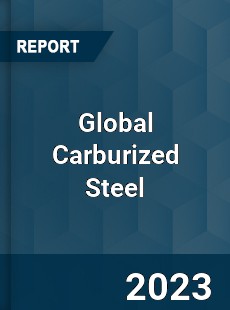 Global Carburized Steel Industry