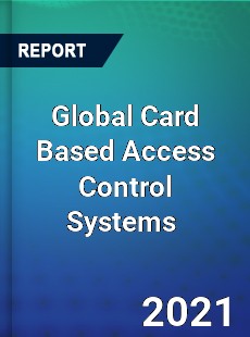 Global Card Based Access Control Systems Market