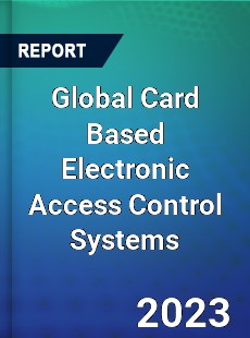 Global Card Based Electronic Access Control Systems Market