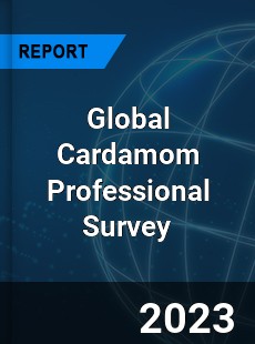 Global Cardamom Professional Survey Report