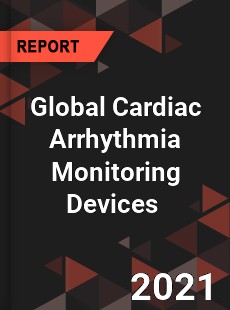 Global Cardiac Arrhythmia Monitoring Devices Market