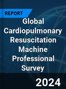 Global Cardiopulmonary Resuscitation Machine Professional Survey Report