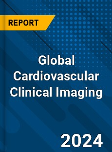 Global Cardiovascular Clinical Imaging Industry