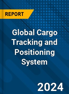 Global Cargo Tracking and Positioning System Industry