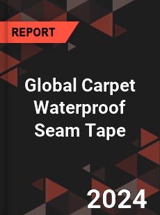 Global Carpet Waterproof Seam Tape Industry