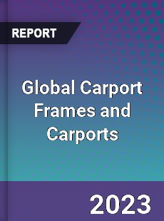 Global Carport Frames and Carports Industry