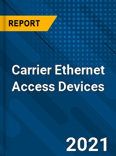 Global Carrier Ethernet Access Devices Market