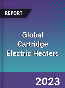 Global Cartridge Electric Heaters Industry