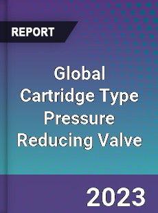 Global Cartridge Type Pressure Reducing Valve Industry