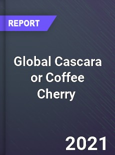 Global Cascara or Coffee Cherry Market