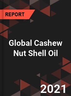 Global Cashew Nut Shell Oil Market