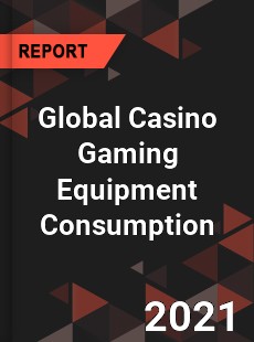 Global Casino Gaming Equipment Consumption Market