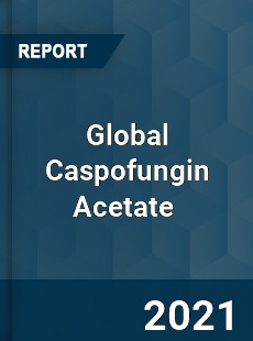 Global Caspofungin Acetate Market