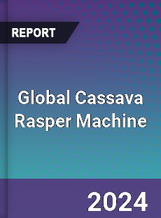 Global Cassava Rasper Machine Industry