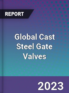 Global Cast Steel Gate Valves Market