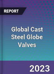 Global Cast Steel Globe Valves Market