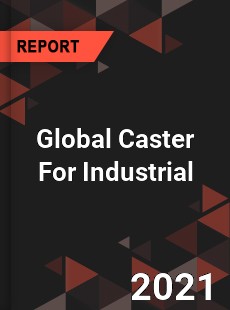 Global Caster For Industrial Market