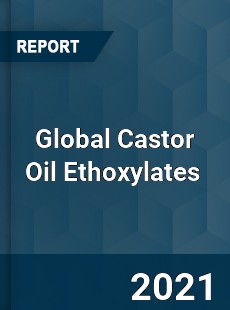 Global Castor Oil Ethoxylates Market