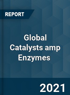 Global Catalysts amp Enzymes Market