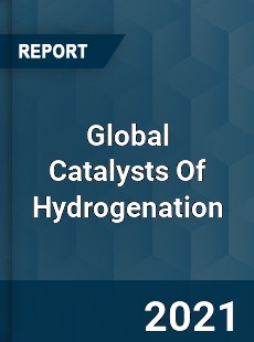 Global Catalysts Of Hydrogenation Market