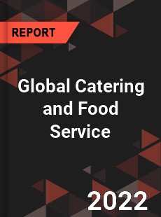 Global Catering and Food Service Market