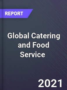 Global Catering and Food Service Market