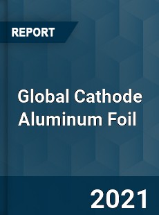 Global Cathode Aluminum Foil Market