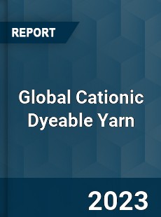 Global Cationic Dyeable Yarn Industry