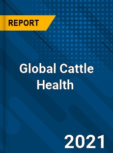 Global Cattle Health Market