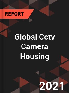 Global Cctv Camera Housing Market