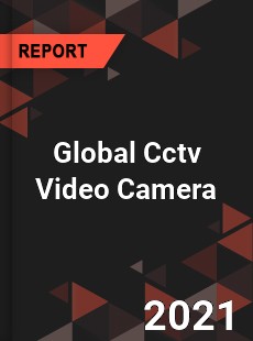 Global Cctv Video Camera Market