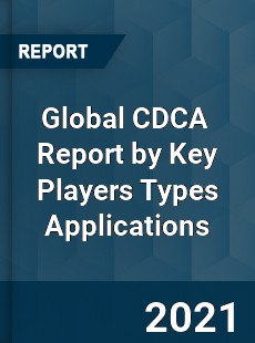 Global CDCA Market Report by Key Players Types Applications