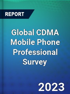 Global CDMA Mobile Phone Professional Survey Report