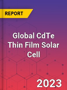 Global CdTe Thin Film Solar Cell Market