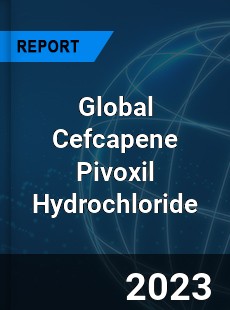 Global Cefcapene Pivoxil Hydrochloride Industry