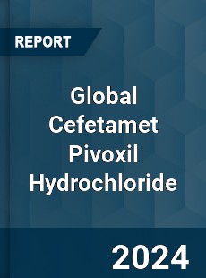 Global Cefetamet Pivoxil Hydrochloride Industry